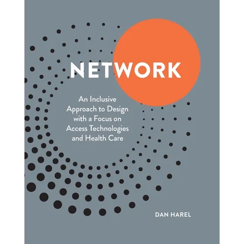 Network: An Inclusive Approach to Design with a Focus on Access Technologies and Health Care - Paperback