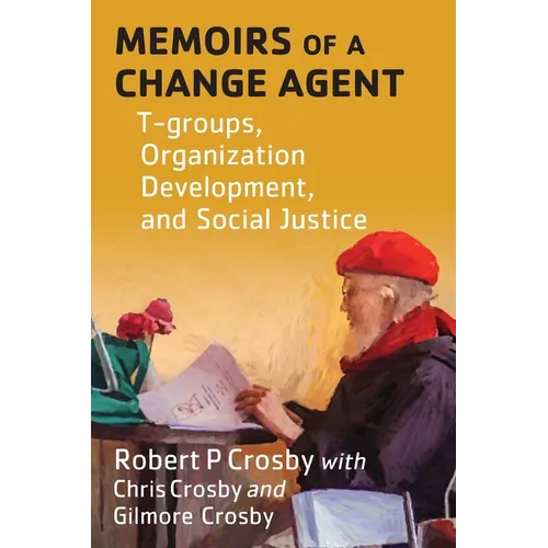 Memoirs of a Change Agent: T-groups, Organization Development, and Social Justice - Paperback