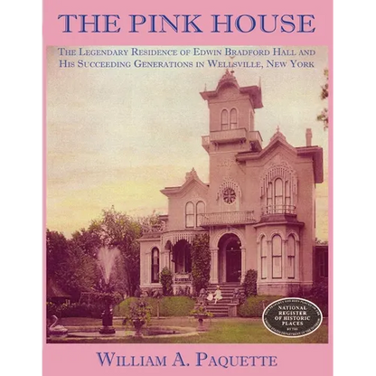 The Pink House: The Legendary Residence of Edwin Bradford Hall and His Succeeding Generations in Wellsville, New York - Paperback