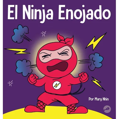El Ninja Enojado: Un libro para niños sobre la lucha y el manejo de las emociones de la ira - Hardcover
