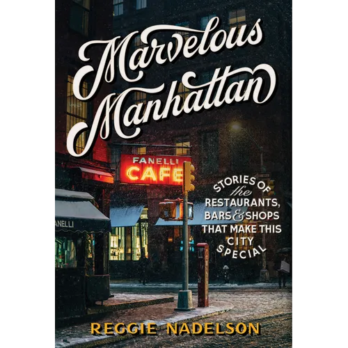 Marvelous Manhattan: Stories of the Restaurants, Bars, and Shops That Make This City Special - Hardcover