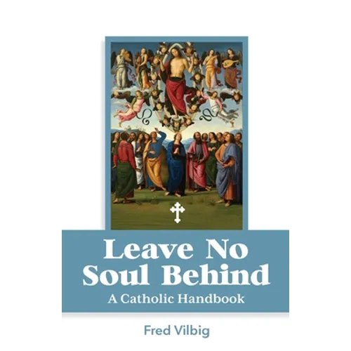 Leave No Soul Behind: A Handbook for Catholics - Paperback