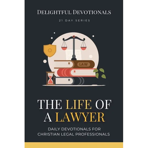 The Life Of A Lawyer: Daily Devotionals for Christian Legal Professionals - Paperback