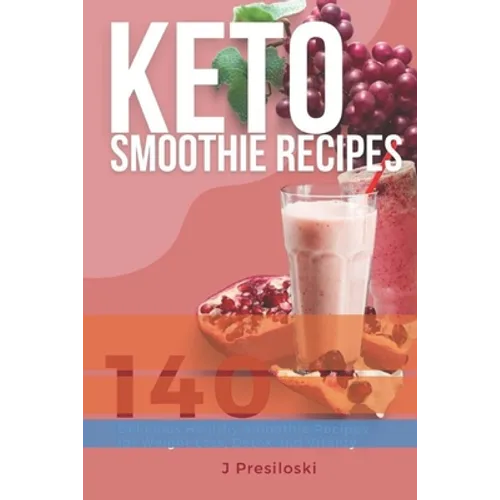Keto Smoothie Recipes: 140 Delicious Healthy Smoothie Recipes for Weight Loss and Vitality - Paperback