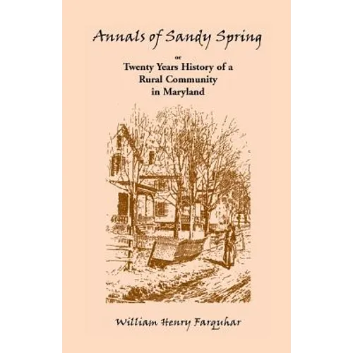 Annals of Sandy Spring, Twenty Years of History of a Rural Community in Maryland - Paperback