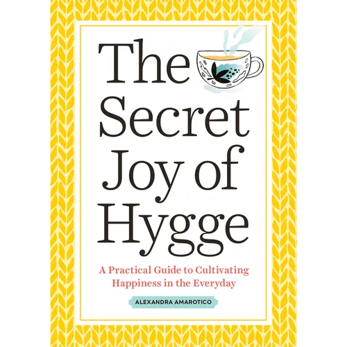 The Secret Joy of Hygge: A Practical Guide to Cultivating Happiness in the Everyday - Paperback