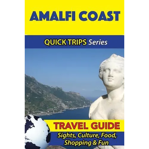 Amalfi Coast Travel Guide (Quick Trips Series): Sights, Culture, Food, Shopping & Fun - Paperback
