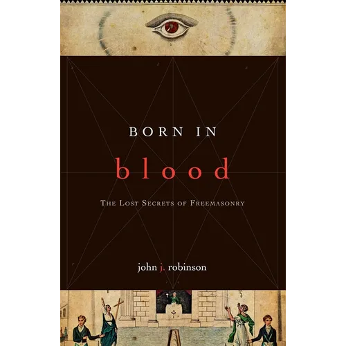 Born in Blood: The Lost Secrets of Freemasonry - Paperback