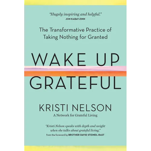 Wake Up Grateful: The Transformative Practice of Taking Nothing for Granted - Hardcover
