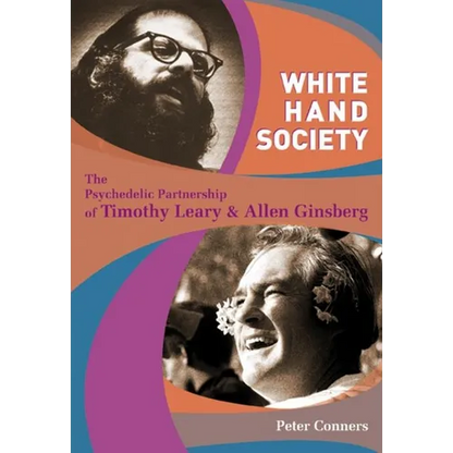 White Hand Society: The Psychedelic Partnership of Timothy Leary and Allen Ginsberg - Paperback