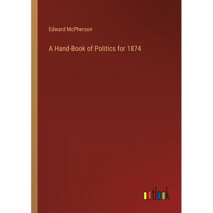 A Hand-Book of Politics for 1874 - Paperback