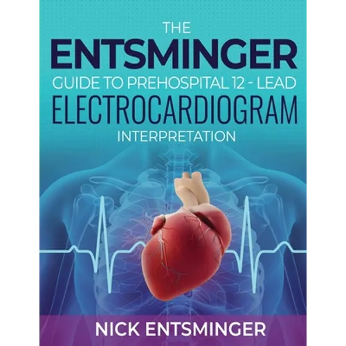 The Entsminger Guide to Prehospital 12-Lead Electrocardiogram Interpretation - Paperback