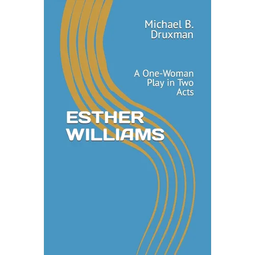 Esther Williams: A One-Woman Play in Two Acts - Paperback