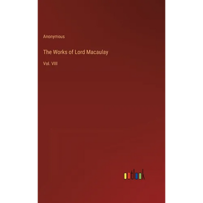 The Works of Lord Macaulay: Vol. VIII - Hardcover