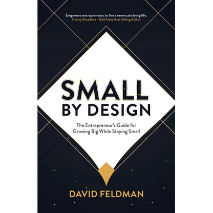 Small By Design: The Entrepreneur's Guide For Growing Big While Staying Small - Paperback