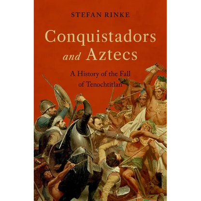 Conquistadors and Aztecs: A History of the Fall of Tenochtitlan - Hardcover