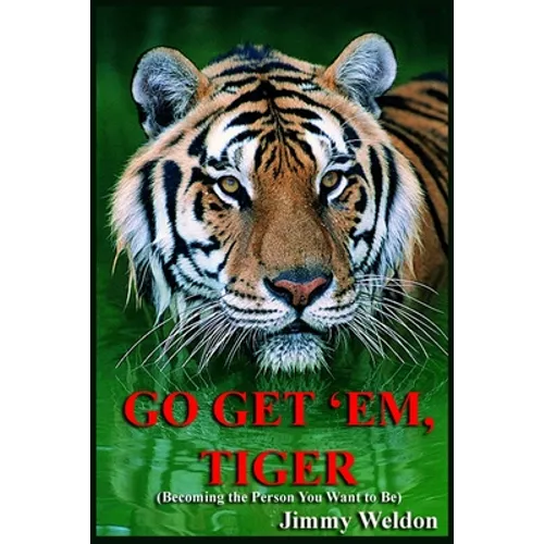 Go Get 'Em Tiger: Become the Person You Want to Be - Paperback