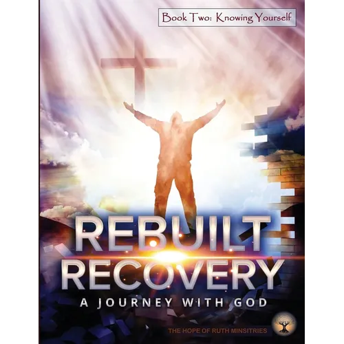 Rebuilt Recovery - Knowing Yourself - Book 2: A Journey with God - Paperback
