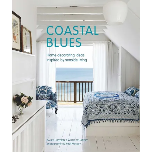Coastal Blues: Home Decorating Ideas Inspired by Seaside Living - Hardcover