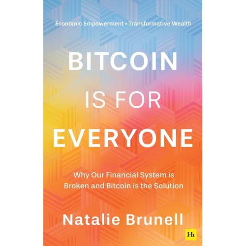 Bitcoin Is for Everyone: Why Our Financial System Is Broken and Bitcoin Is the Solution - Paperback
