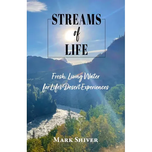 Streams of Life: Fresh Living Water for Life's Desert Experiences - Paperback