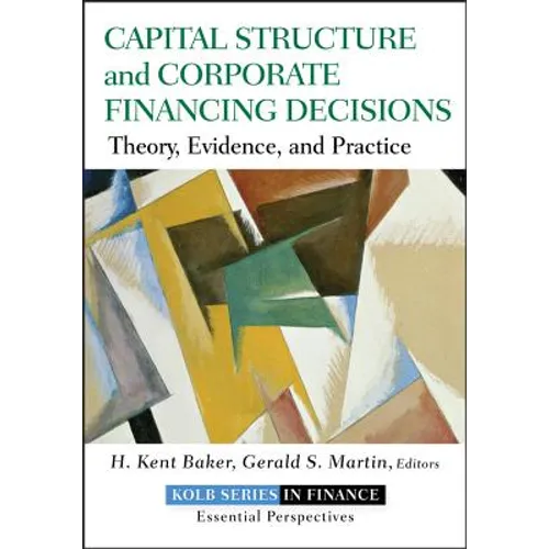Capital Structure and Corporate Financing Decisions: Theory, Evidence, and Practice - Hardcover