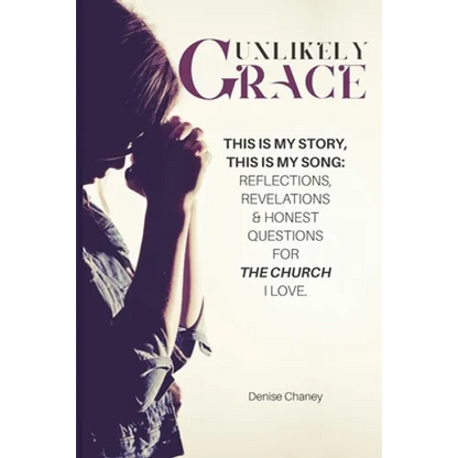Unlikely Grace: This Is My Story, This Is My Song: Reflections, Revelations & Honest Questions for the Church I Love. - Paperback