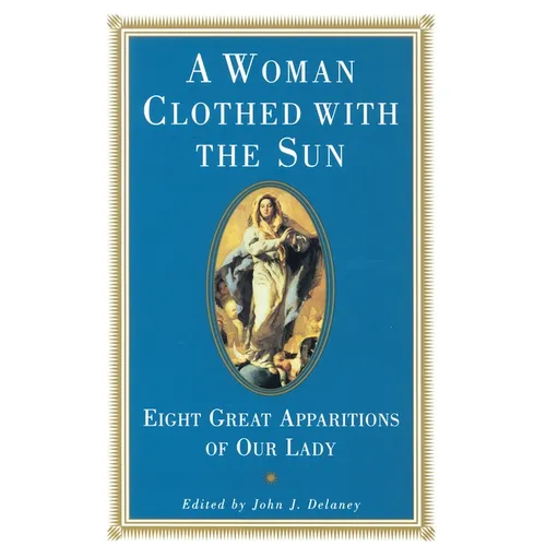 A Woman Clothed with the Sun: Eight Great Apparitions of Our Lady - Paperback