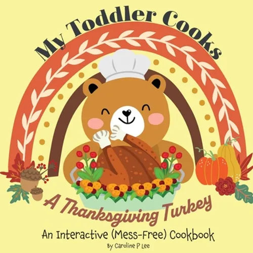 My Toddler Cooks A Thanksgiving Turkey - An Interactive (Mess-Free) Cookbook - Paperback