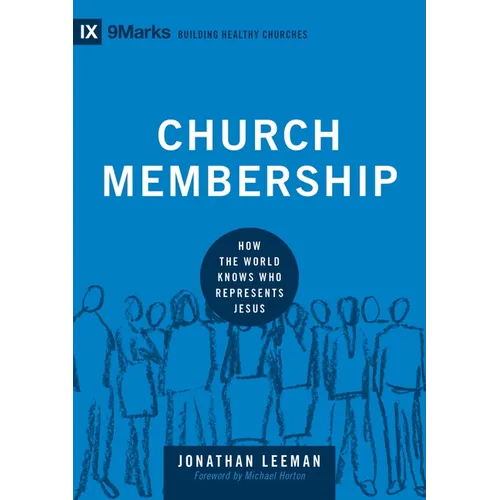 Church Membership: How the World Knows Who Represents Jesus - Hardcover