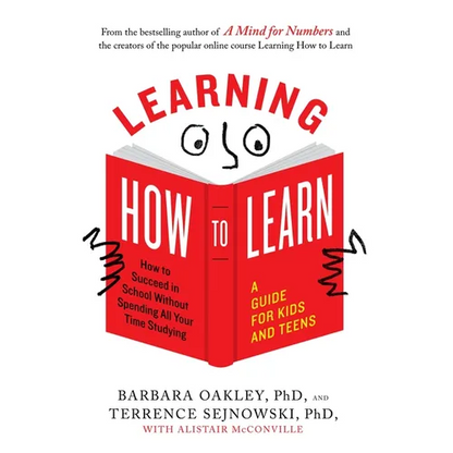 Learning How to Learn: How to Succeed in School Without Spending All Your Time Studying; A Guide for Kids and Teens - Paperback
