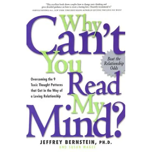 Why Can't You Read My Mind?: Overcoming the 9 Toxic Thought Patterns That Get in the Way of a Loving Relationship - Paperback