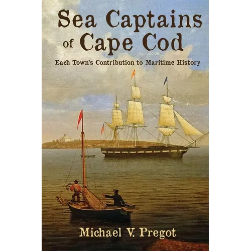 Sea Captains of Cape Cod: Each Town's Contribution to Maritime History - Paperback