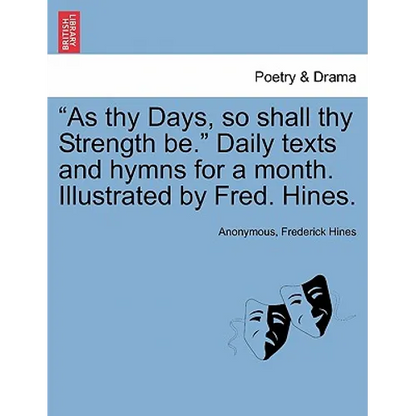 As Thy Days, So Shall Thy Strength Be. Daily Texts and Hymns for a Month. Illustrated by Fred. Hines. - Paperback