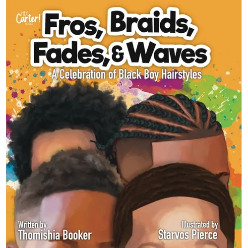 Fros, Braids, Fades, and Waves: A Celebration of Black Boy Hairstyles - Hardcover