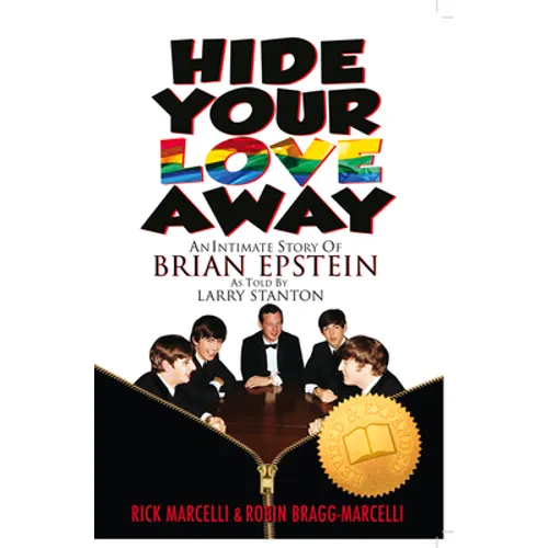 Hide Your Love Away: An Intimate Story of Brian Epstein as Told by Larry Stanton - Paperback