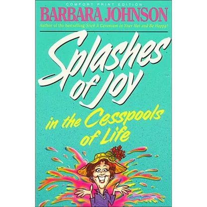 Splashes of Joy in the Cesspools of Life: Humorous Advice for Navigating Life's Messes - Paperback