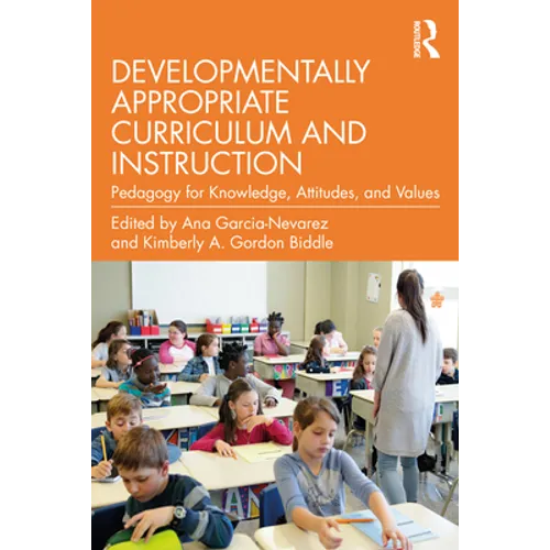 Developmentally Appropriate Curriculum and Instruction: Pedagogy for Knowledge, Attitudes, and Values - Paperback