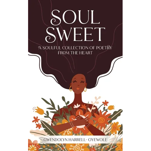 Soul Sweet: A Soulful Collection of Poetry from the Heart - Paperback