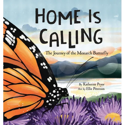 Home Is Calling: The Journey of the Monarch Butterfly - Hardcover