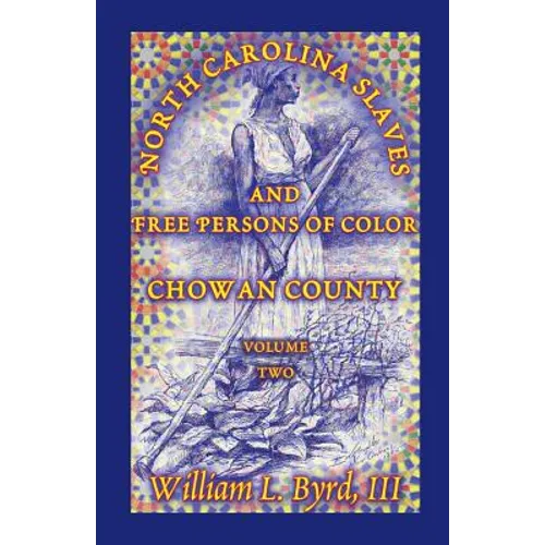 North Carolina Slaves and Free Persons of Color: Chowan County, Volume Two - Paperback