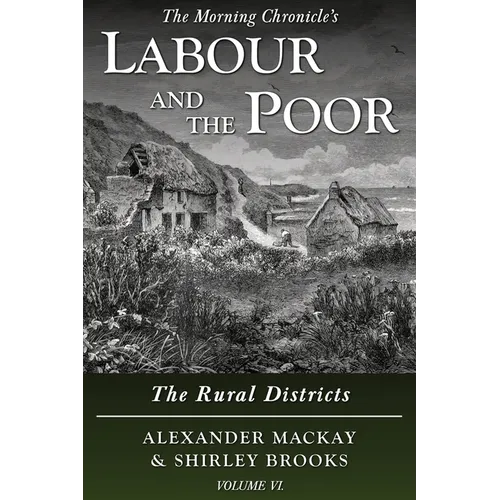 Labour and the Poor Volume VI: The Rural Districts - Paperback