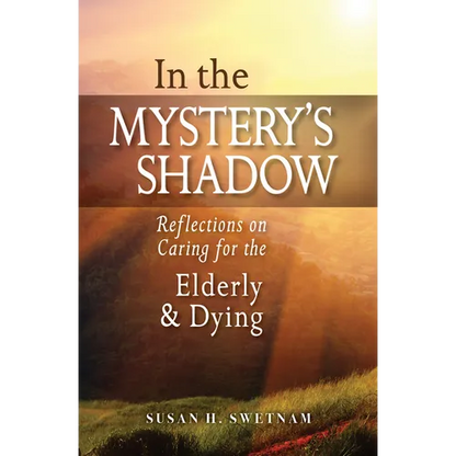In the Mystery's Shadow: Reflections on Caring for the Elderly and Dying - Paperback