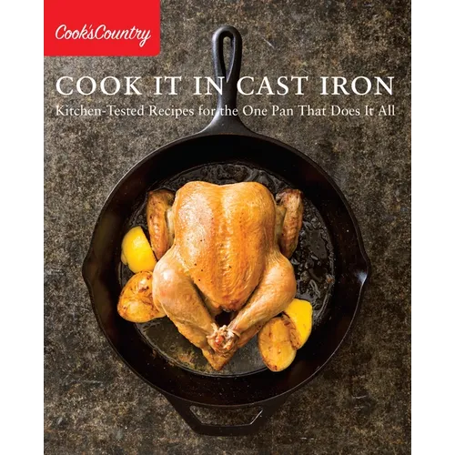 Cook It in Cast Iron: Kitchen-Tested Recipes for the One Pan That Does It All - Paperback
