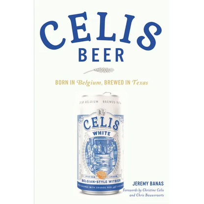 Celis Beer: Born in Belgium, Brewed in Texas - Paperback