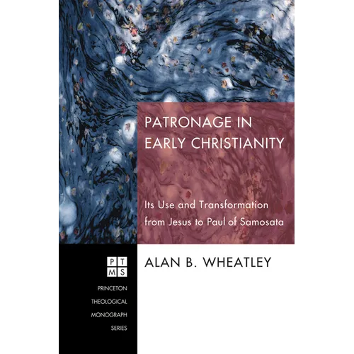 Patronage in Early Christianity: Its Use and Transformation from Jesus to Paul of Samosata - Hardcover