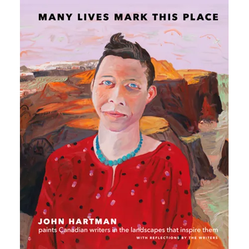 Many Lives Mark This Place: Canadian Writers in Portrait, Landscape, and Prose - Hardcover
