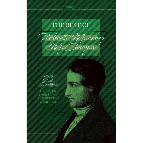 The Best of Robert Murray McCheyne: 120 Daily Devotions to Nurture Your Spirit and Refresh Your Soul - Paperback