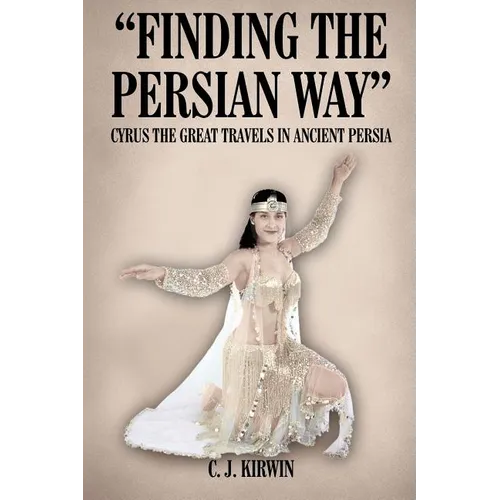 "Finding the Persian Way": Cyrus the Great Travels in Ancient Persia - Paperback