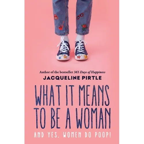 What it Means to BE a Woman: And YES, Women do Poop! - Paperback